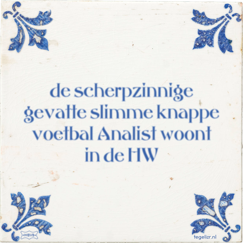 de scherpzinnige gevatte slimme knappe voetbal Analist woont in de HW - Online tegeltjes bakken