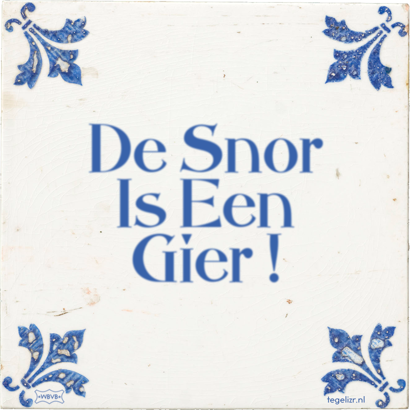 De Snor Is Een Gier ! - Online tegeltjes bakken