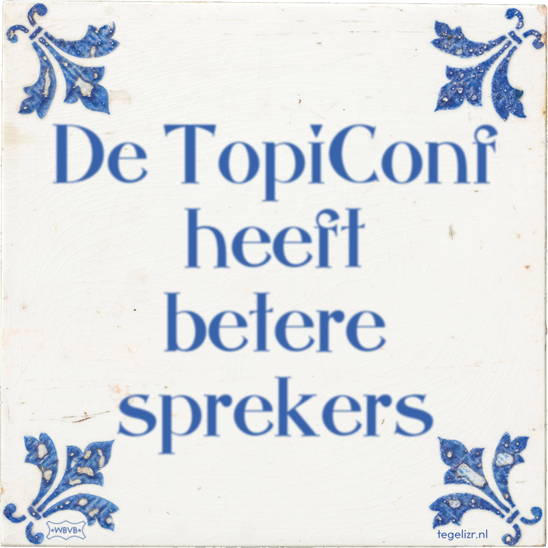 De TopiConf heeft betere sprekers - Online tegeltjes bakken