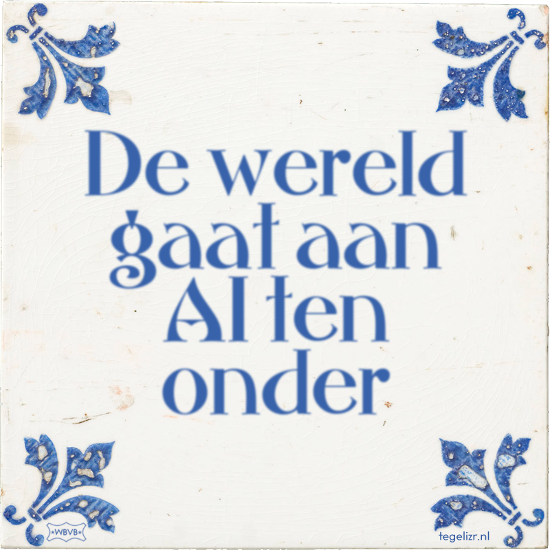 De wereld gaat aan AI ten onder - Online tegeltjes bakken