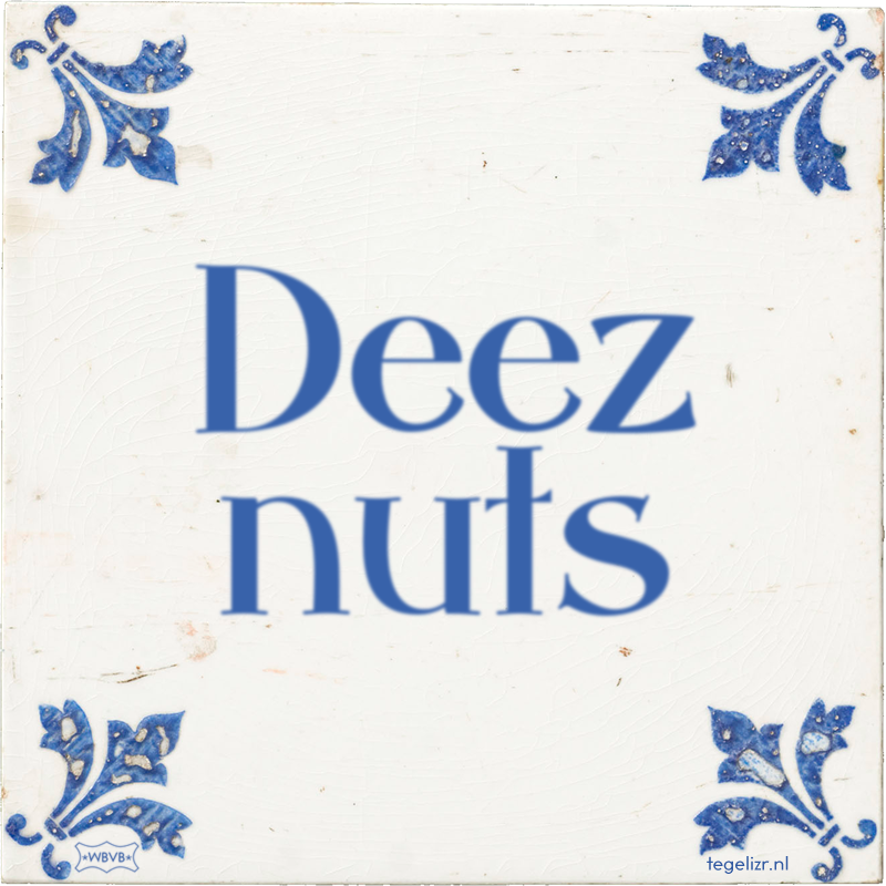 Deez nuts - Online tegeltjes bakken
