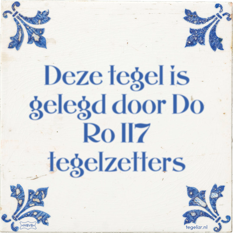 Deze tegel is gelegd door Do Ro 117 tegelzetters - Online tegeltjes bakken