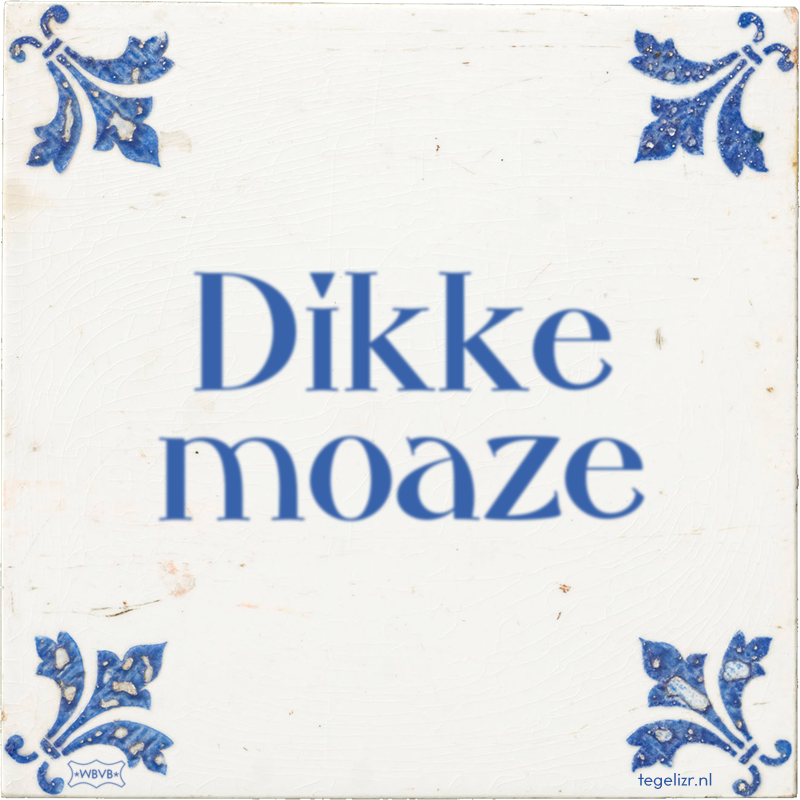 Dikke moaze - Online tegeltjes bakken