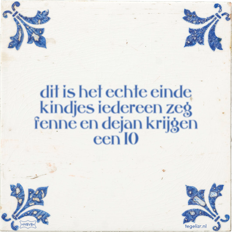 dit is het echte einde kindjes iedereen zeg fenne en dejan krijgen een 10 - Online tegeltjes bakken