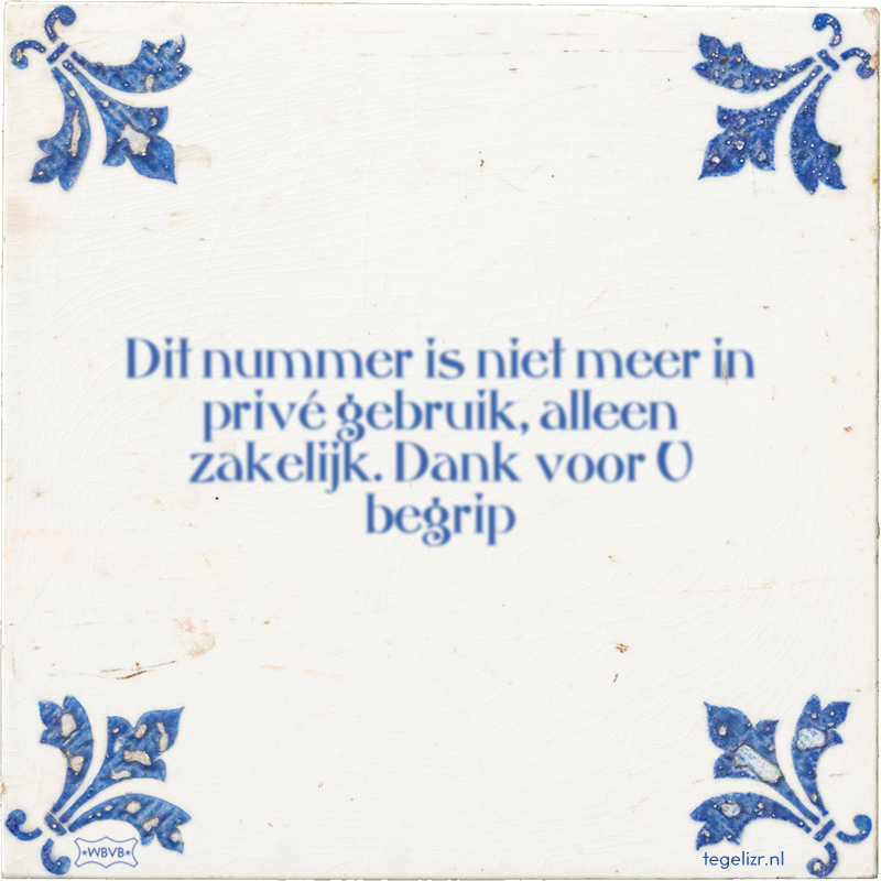 Dit nummer is niet meer in privé gebruik, alleen zakelijk. Dank voor U begrip - Online tegeltjes bakken