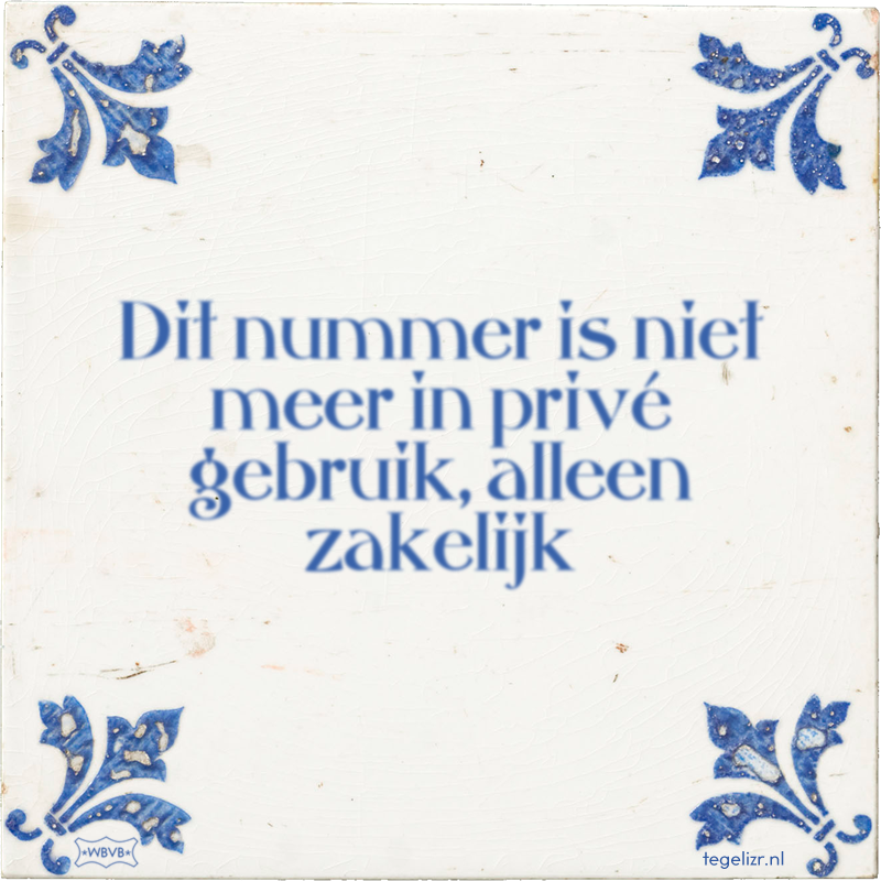 Dit nummer is niet meer in privé gebruik, alleen zakelijk - Online tegeltjes bakken
