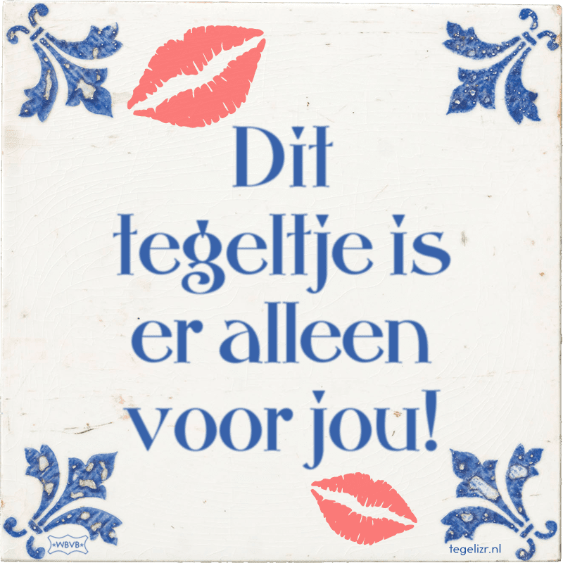 dit tegeltje is er alleen voor jou - Online tegeltjes bakken