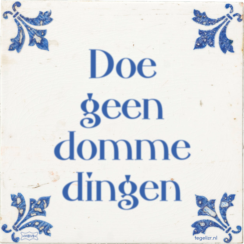 Doe geen domme dingen - Online tegeltjes bakken