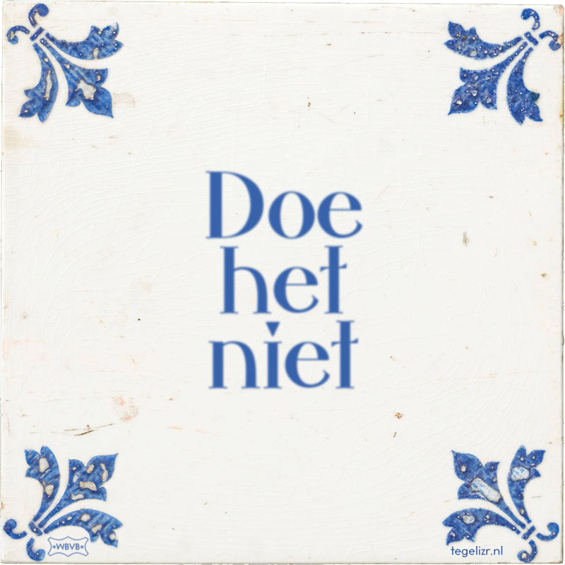 Doe het niet - Online tegeltjes bakken