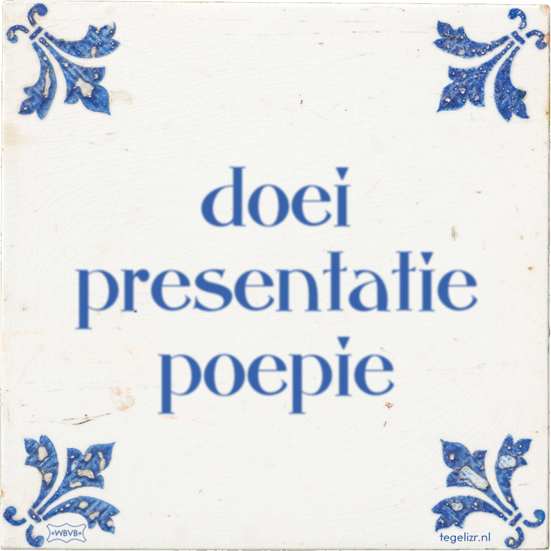 doei presentatie poepie - Online tegeltjes bakken
