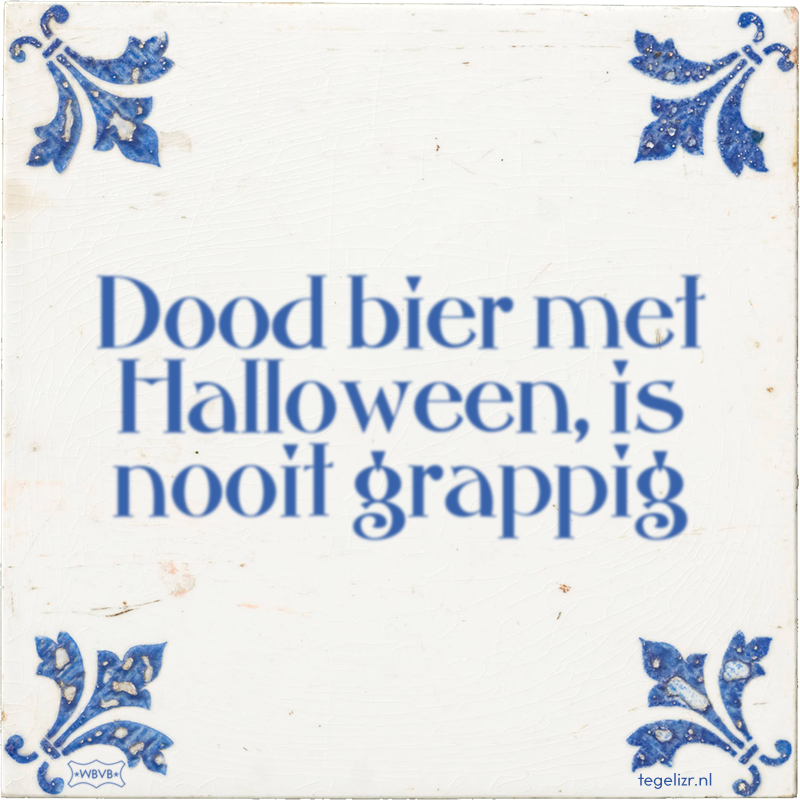 Dood bier met Halloween, is nooit grappig - Online tegeltjes bakken