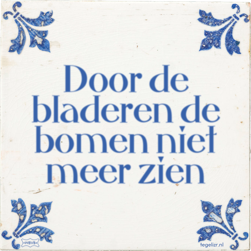 Door de bladeren de bomen niet meer zien - Online tegeltjes bakken