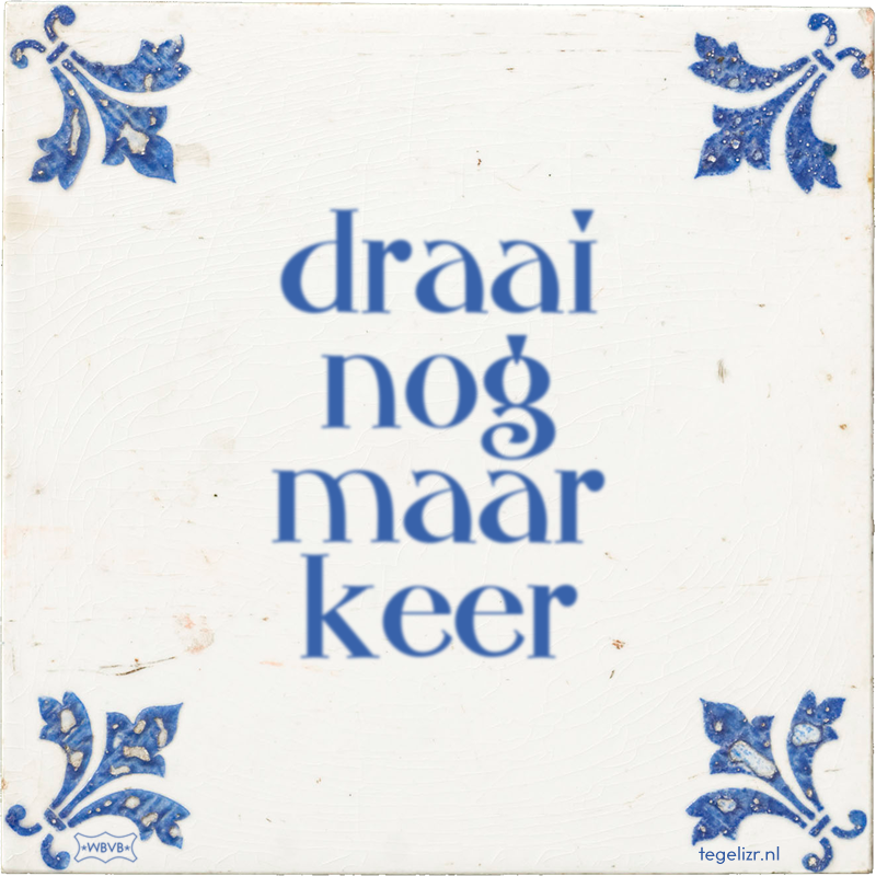 draai nog maar keer - Online tegeltjes bakken