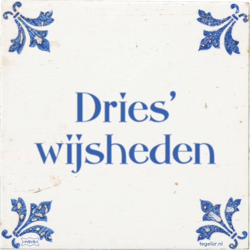 Dries' wijsheden - Online tegeltjes bakken