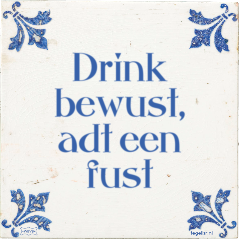 Drink bewust, adt een fust - Online tegeltjes bakken