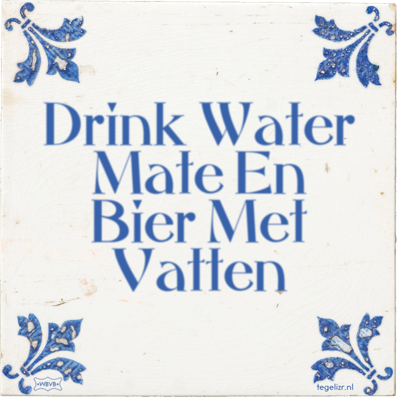 Drink Water Mate En Bier Met Vatten - Online tegeltjes bakken