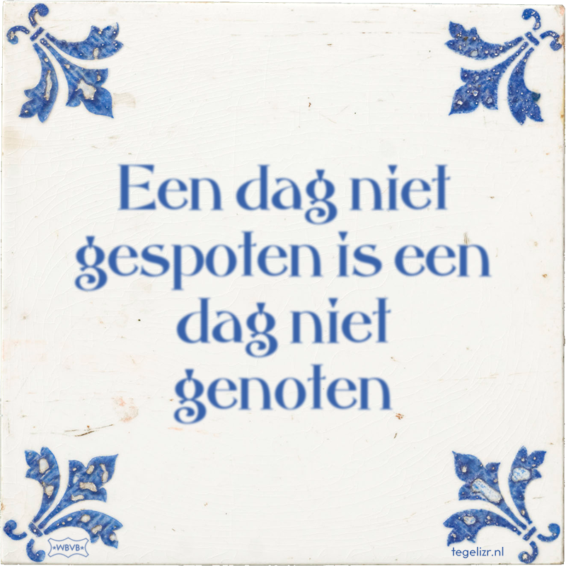 Een dag niet gespoten is een dag niet genoten - Online tegeltjes bakken