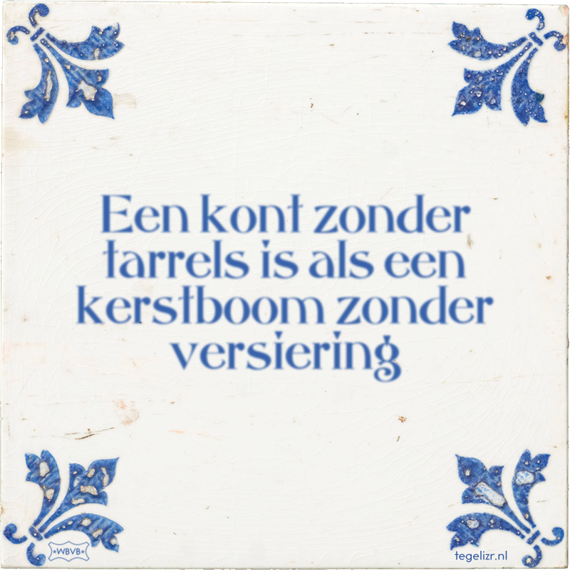 Een kont zonder tarrels is als een kerstboom zonder versiering - Online tegeltjes bakken