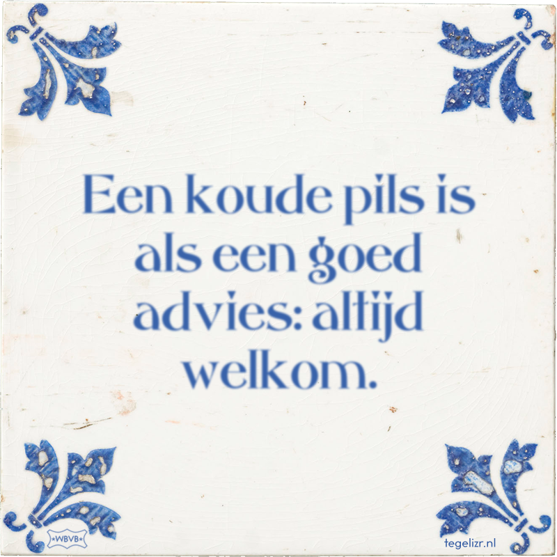 Een koude pils is als een goed advies: altijd welkom. - Online tegeltjes bakken
