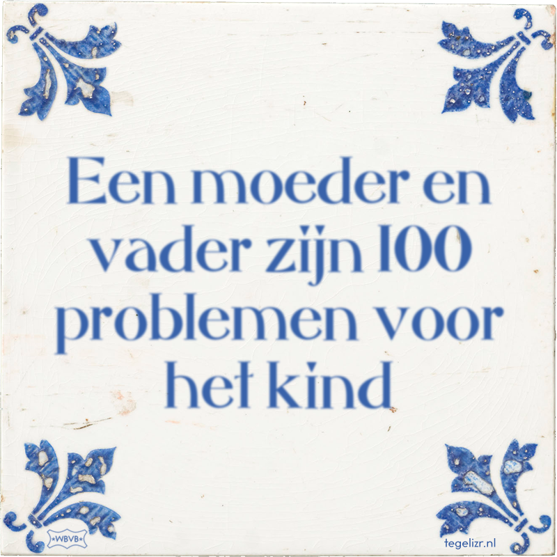 Een moeder en vader zijn 100 problemen voor het kind - Online tegeltjes bakken