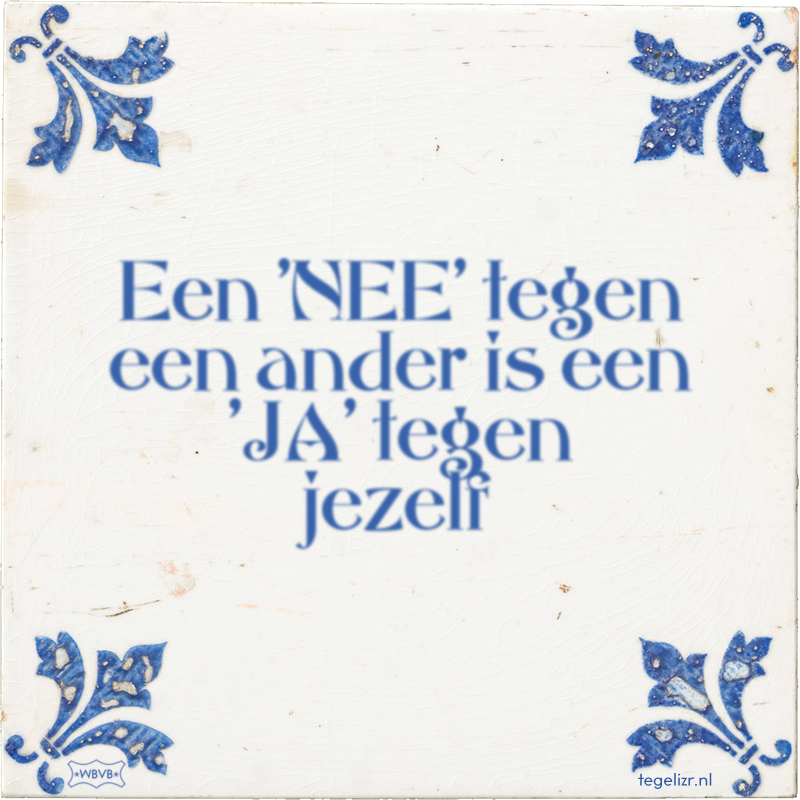 Een 'NEE' tegen een ander is een 'JA' tegen jezelf - Online tegeltjes bakken
