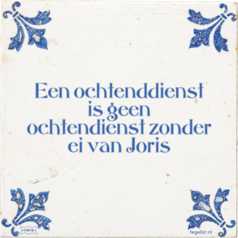 Een ochtenddienst is geen ochtendienst zonder ei van Joris - Online tegeltjes bakken