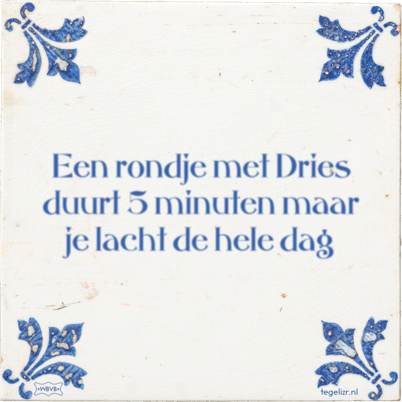 Een rondje met Dries duurt 5 minuten maar je lacht de hele dag - Online tegeltjes bakken