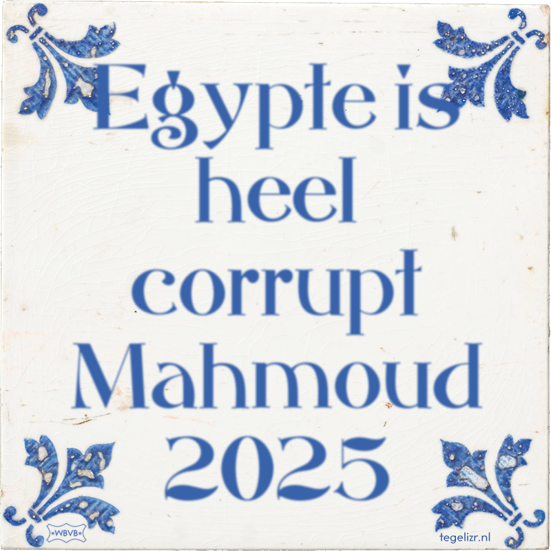 Egypte is heel corrupt Mahmoud 2025 - Online tegeltjes bakken