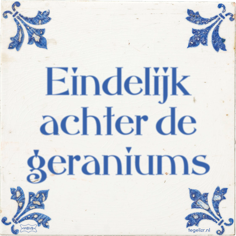 Eindelijk achter de geraniums - Online tegeltjes bakken