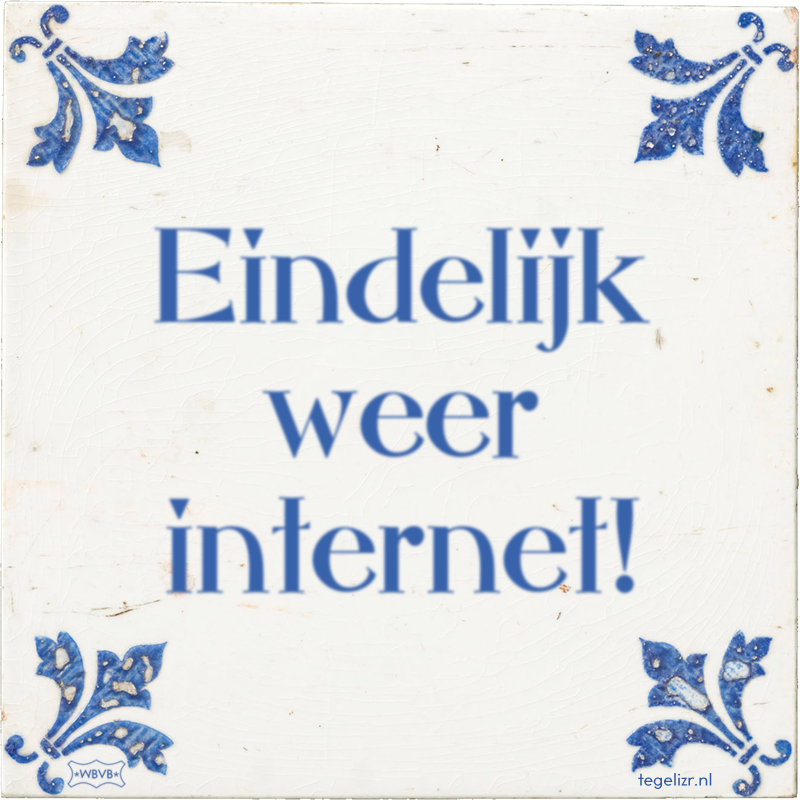 Eindelijk weer internet! - Online tegeltjes bakken
