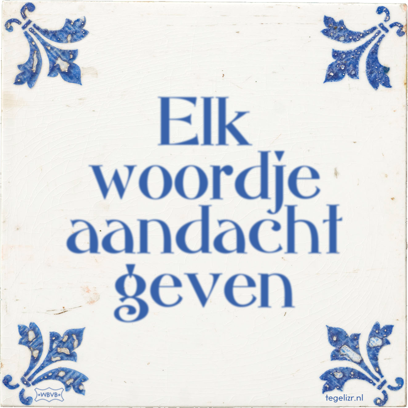 Elk woordje aandacht geven - Online tegeltjes bakken