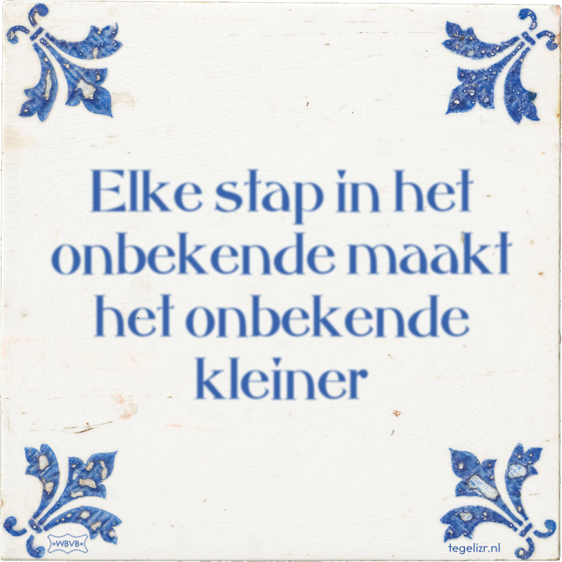 Elke stap in het onbekende maakt het onbekende kleiner - Online tegeltjes bakken