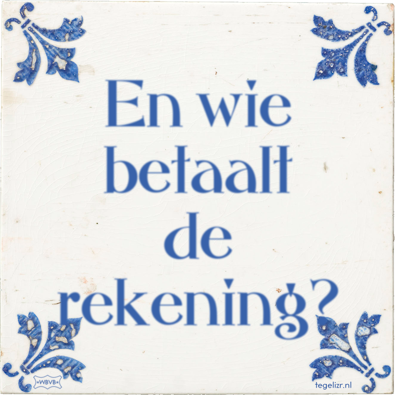 En wie betaalt de rekening? - Online tegeltjes bakken