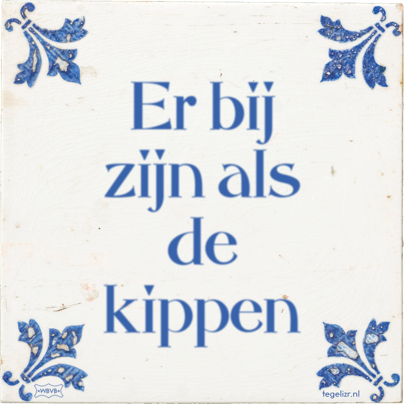 Er bij zijn als de kippen - Online tegeltjes bakken