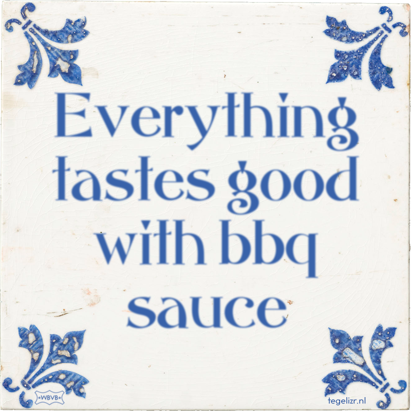 Everything tastes good with bbq sauce - Online tegeltjes bakken