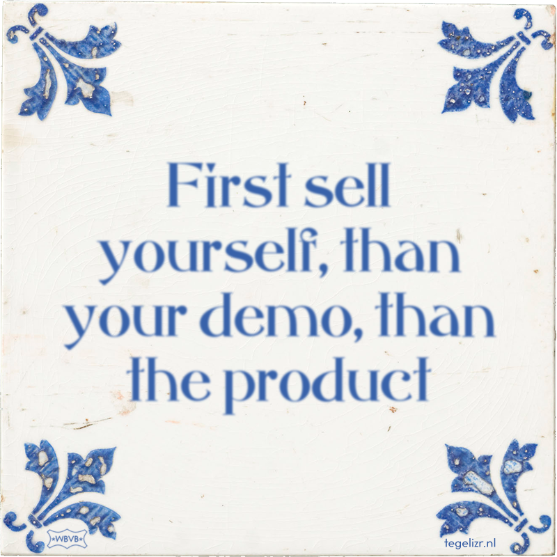 First sell yourself, than your demo, than the product - Online tegeltjes bakken