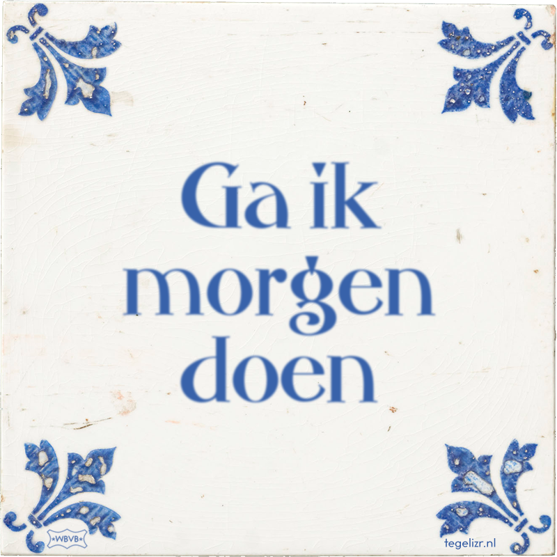 Ga ik morgen doen - Online tegeltjes bakken