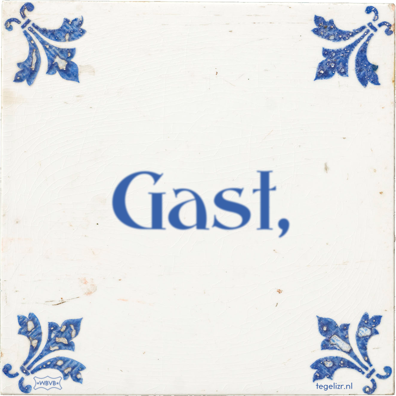 Gast, - Online tegeltjes bakken