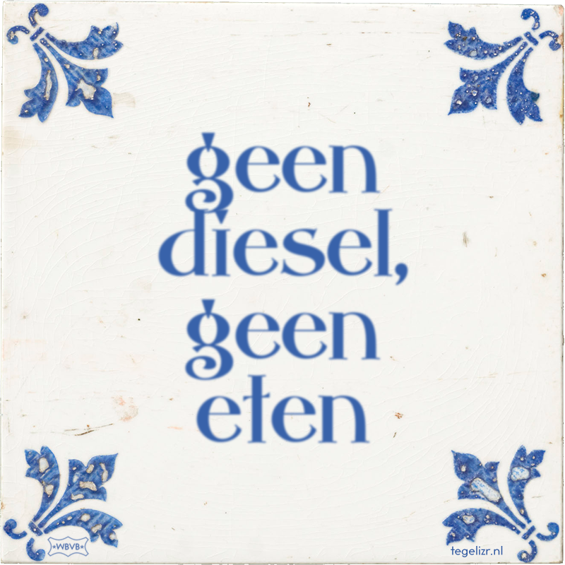 geen diesel, geen eten - Online tegeltjes bakken