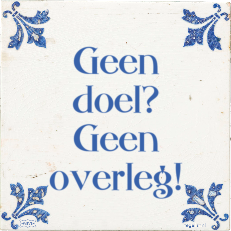 Geen doel? Geen overleg! - Online tegeltjes bakken