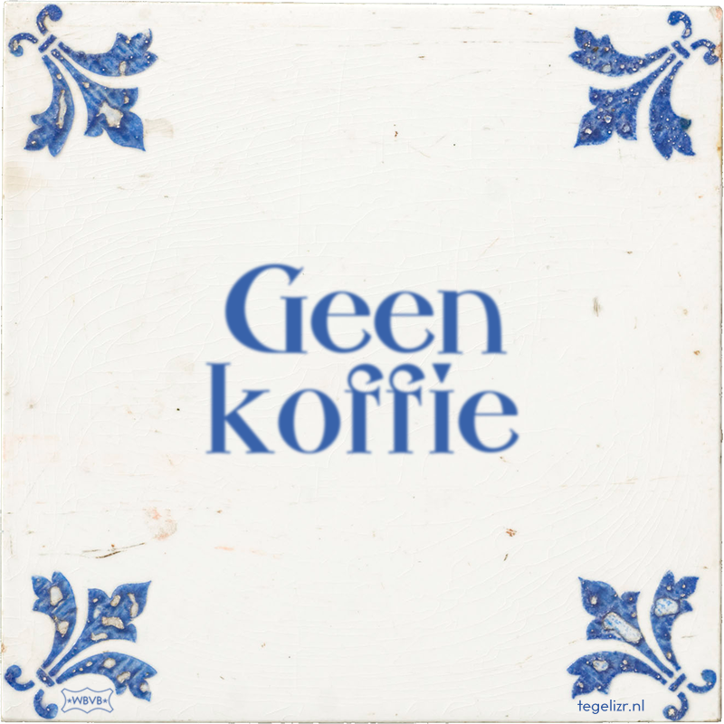 Geen koffie - Online tegeltjes bakken