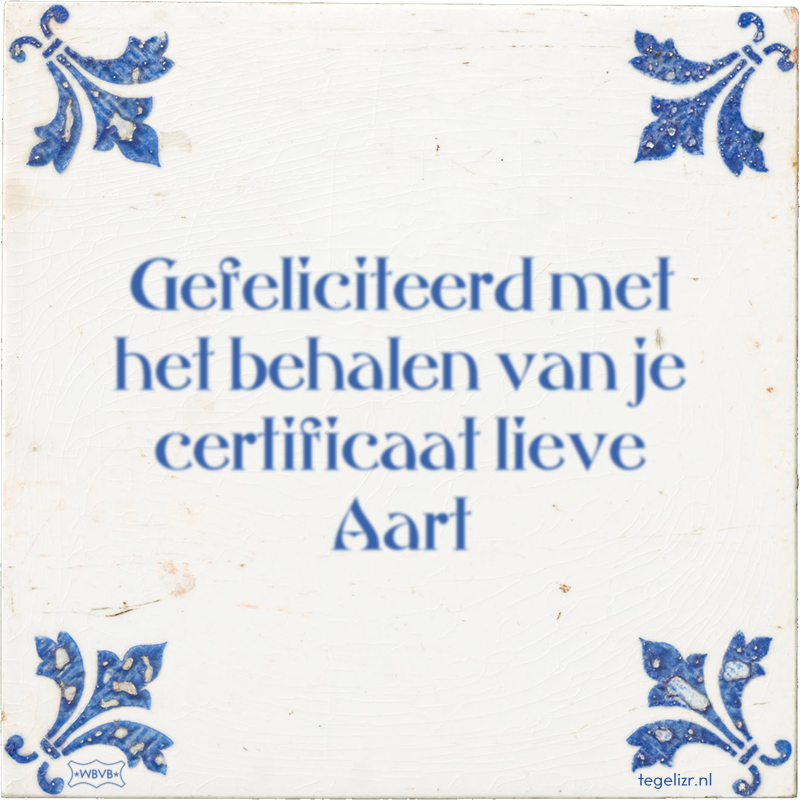 Gefeliciteerd met het behalen van je certificaat lieve Aart - Online tegeltjes bakken