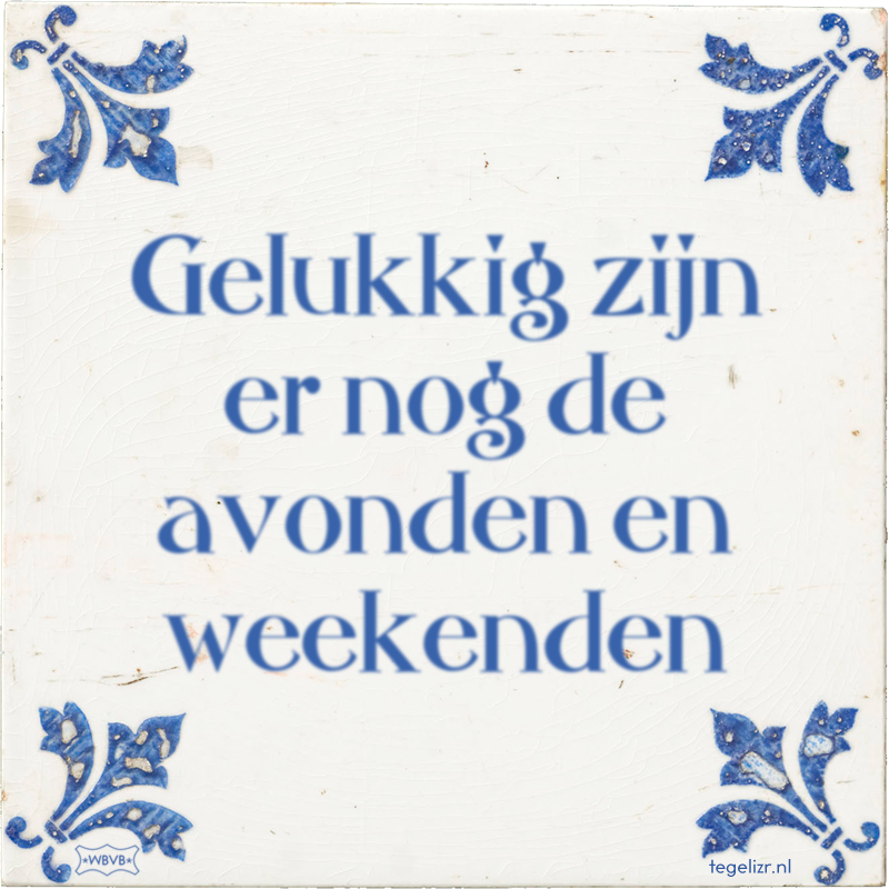 Gelukkig zijn er nog de avonden en weekenden - Online tegeltjes bakken