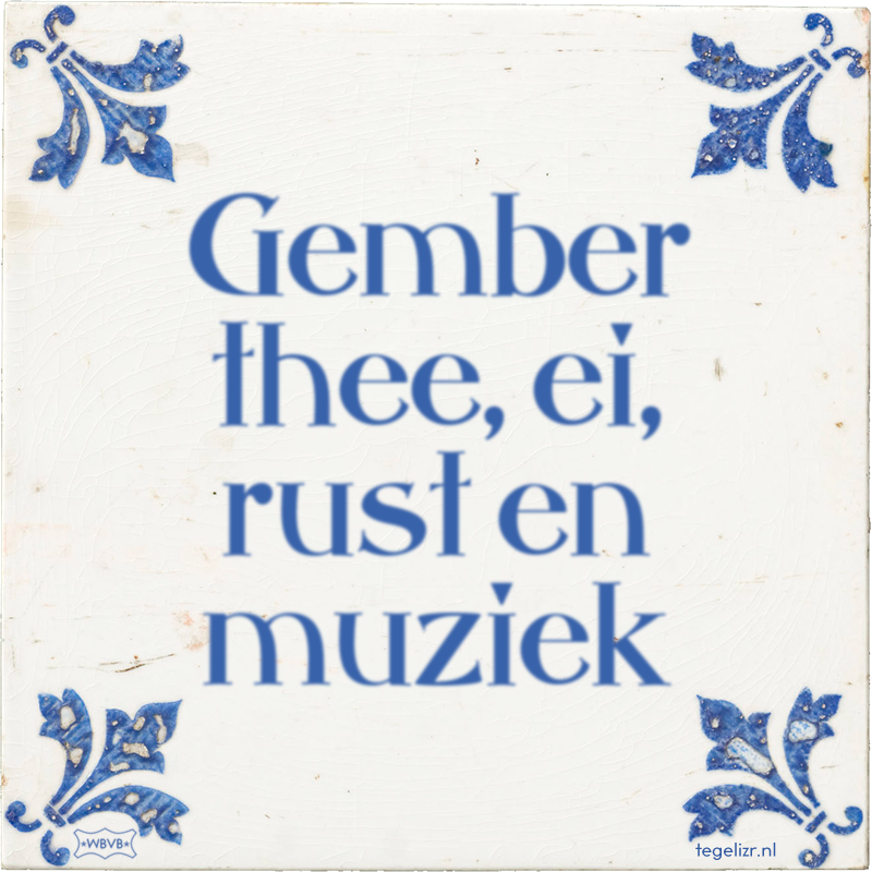 Gember thee, ei, rust en muziek - Online tegeltjes bakken