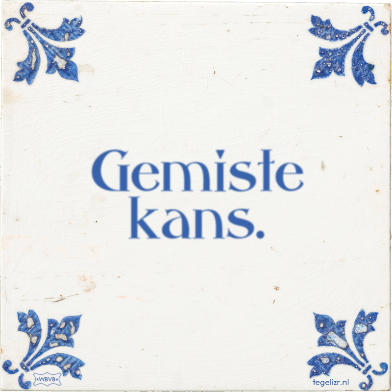 Gemiste kans. - Online tegeltjes bakken