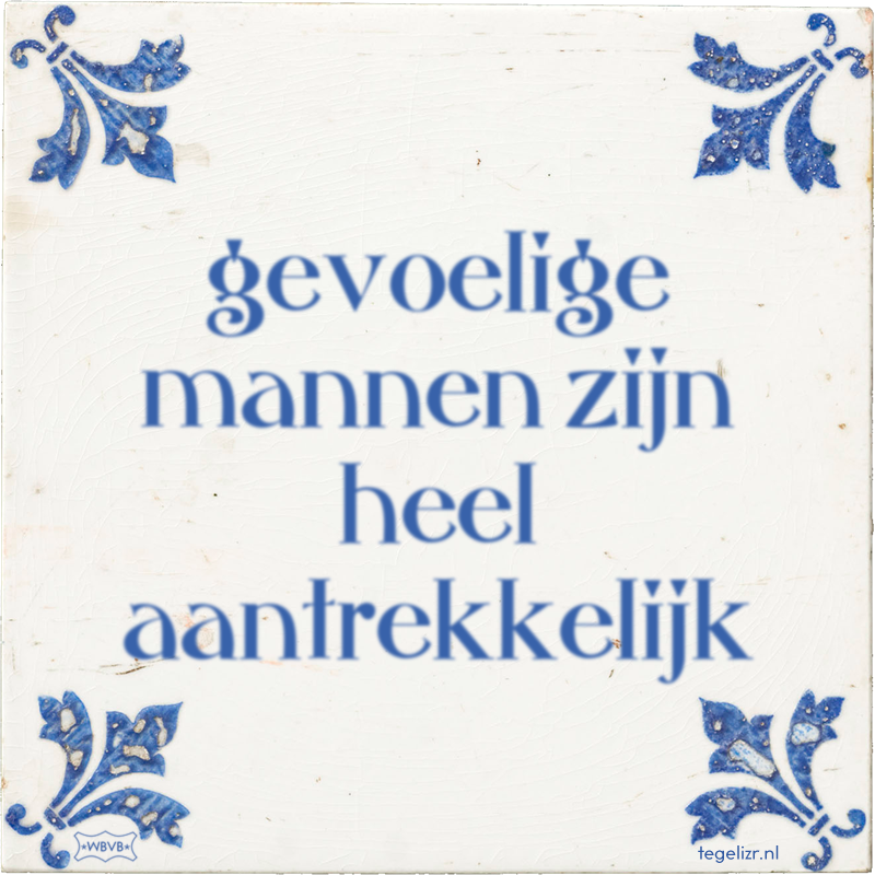 gevoelige mannen zijn heel aantrekkelijk - Online tegeltjes bakken