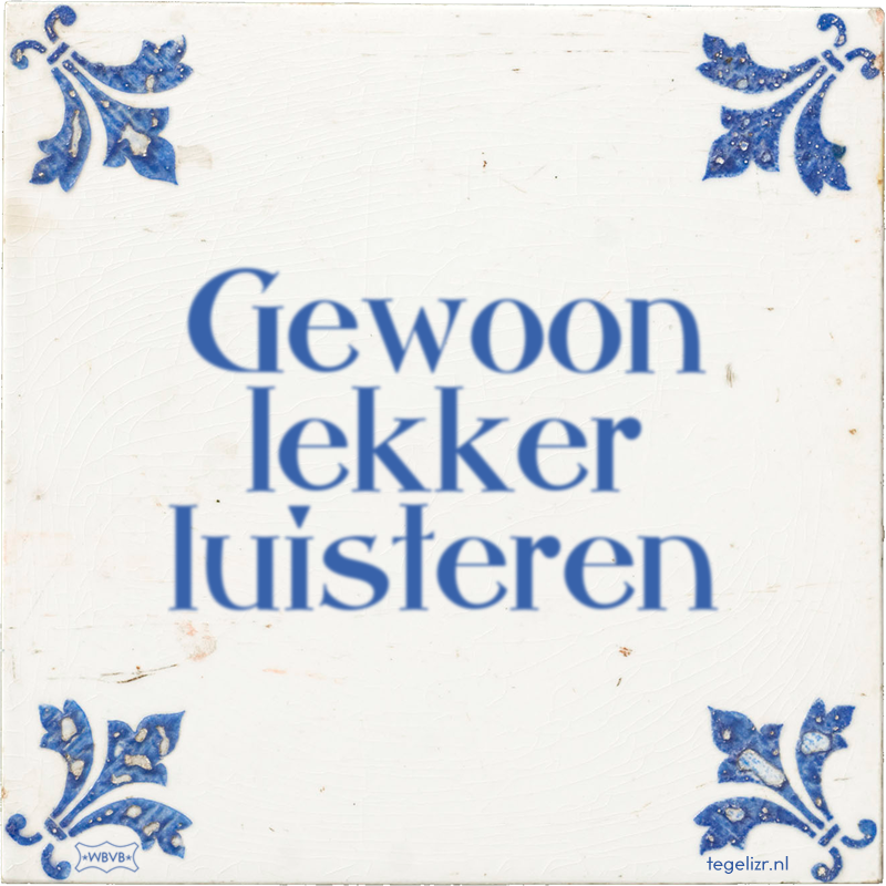 Gewoon lekker luisteren - Online tegeltjes bakken