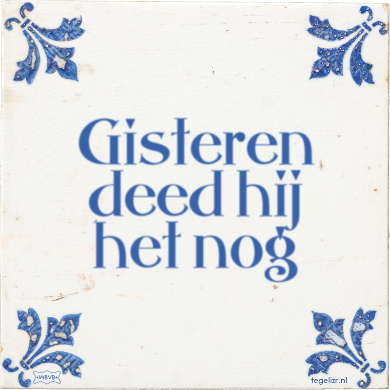 Gisteren deed hij het nog - Online tegeltjes bakken