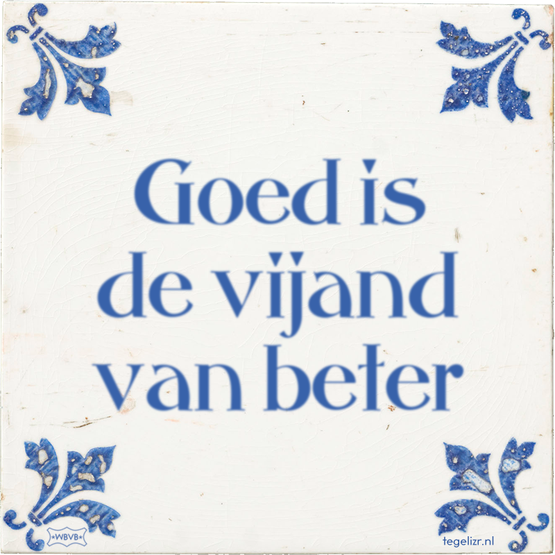 Goed is de vijand van beter - Online tegeltjes bakken