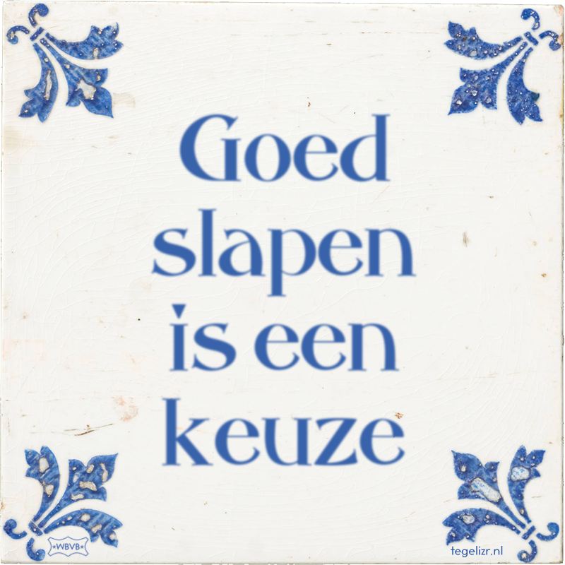 Goed slapen is een keuze - Online tegeltjes bakken